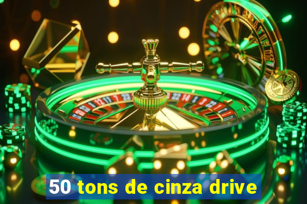 50 tons de cinza drive